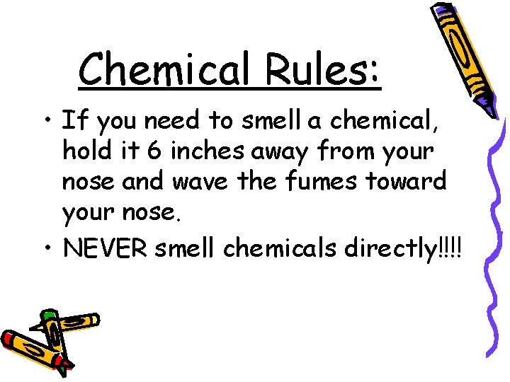 Chemical Rules: • If you need to smell a chemical, hold it 6 inches