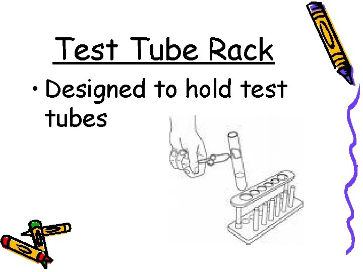 Test Tube Rack • Designed to hold test tubes 