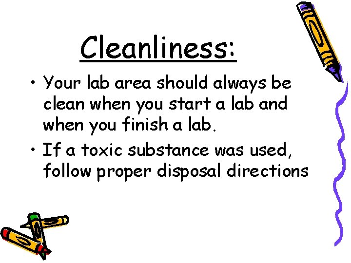 Cleanliness: • Your lab area should always be clean when you start a lab