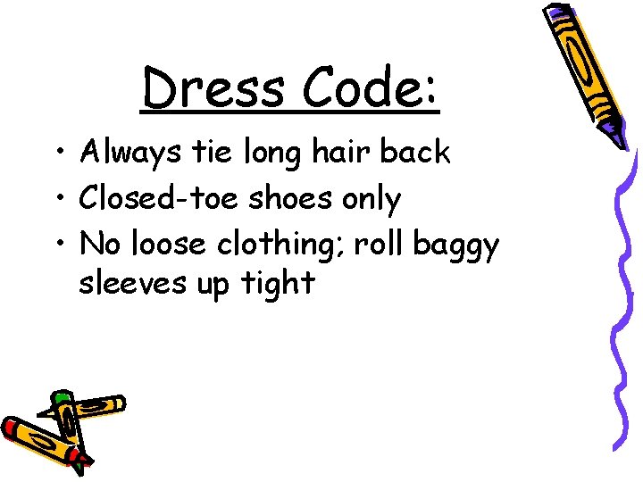 Dress Code: • Always tie long hair back • Closed-toe shoes only • No