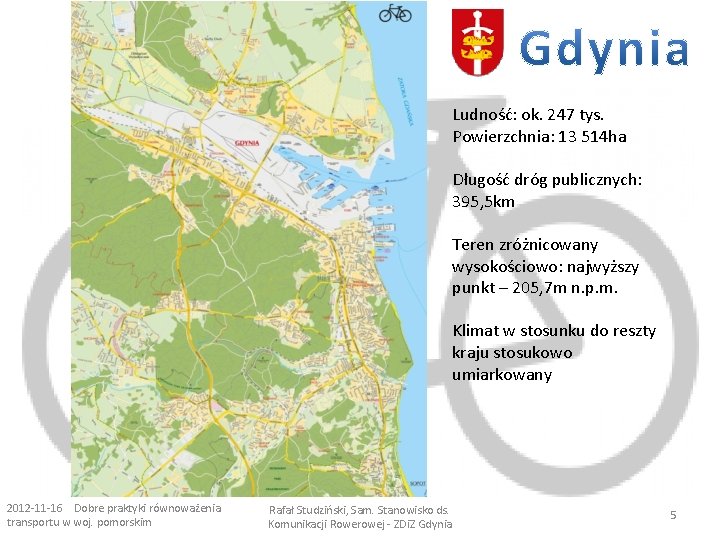 Ludność: ok. 247 tys. Powierzchnia: 13 514 ha Długość dróg publicznych: 395, 5 km