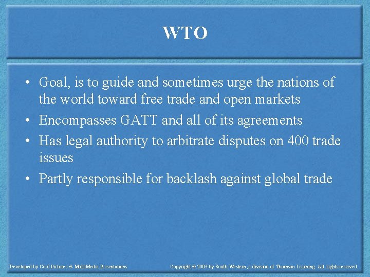 WTO • Goal, is to guide and sometimes urge the nations of the world