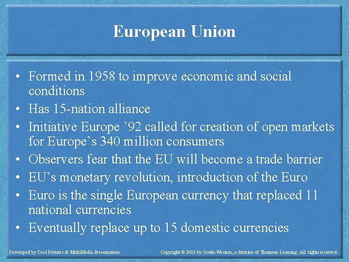 European Union • Formed in 1958 to improve economic and social conditions • Has