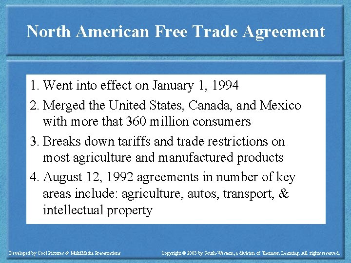 North American Free Trade Agreement 1. Went into effect on January 1, 1994 2.