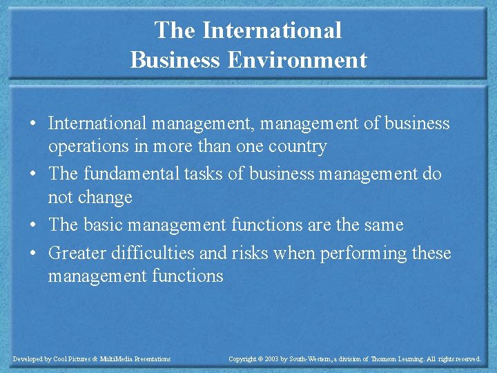 The International Business Environment • International management, management of business operations in more than