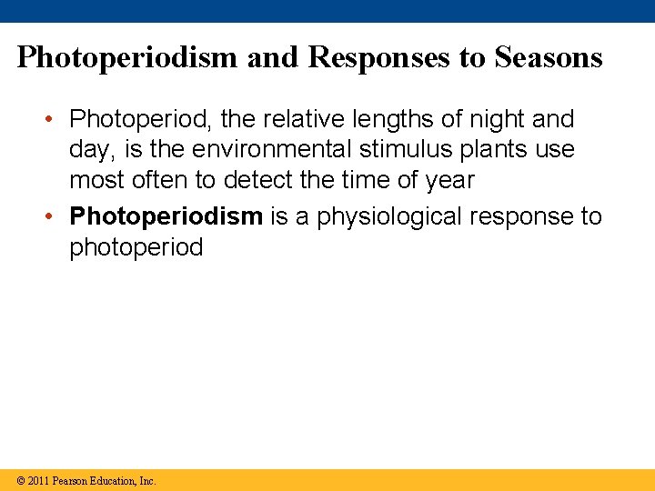 Photoperiodism and Responses to Seasons • Photoperiod, the relative lengths of night and day,