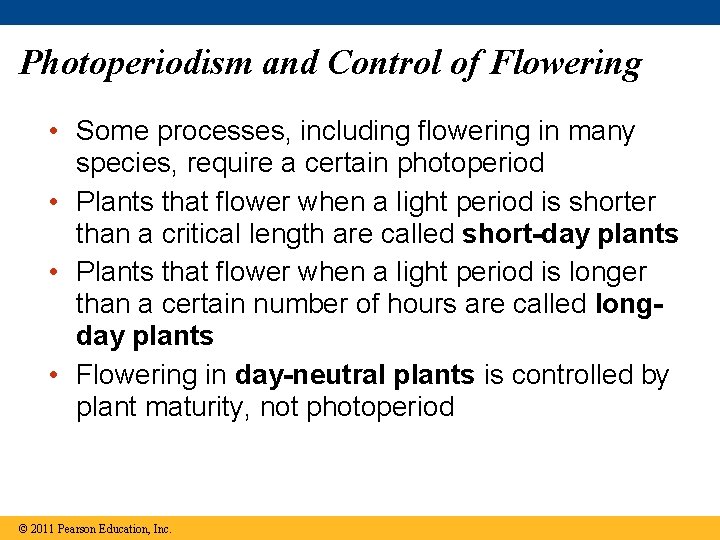Photoperiodism and Control of Flowering • Some processes, including flowering in many species, require