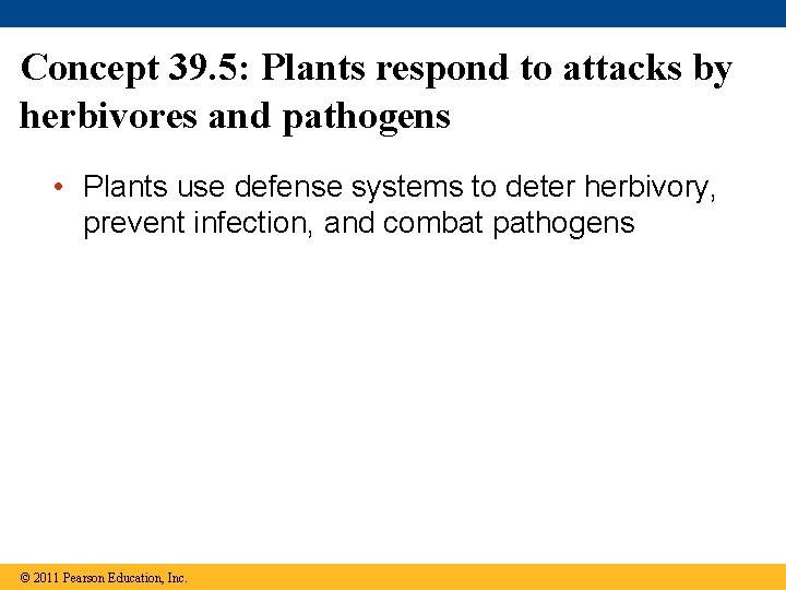 Concept 39. 5: Plants respond to attacks by herbivores and pathogens • Plants use