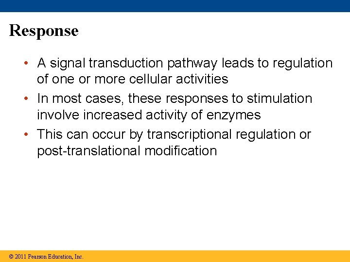 Response • A signal transduction pathway leads to regulation of one or more cellular