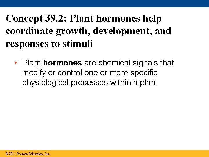 Concept 39. 2: Plant hormones help coordinate growth, development, and responses to stimuli •