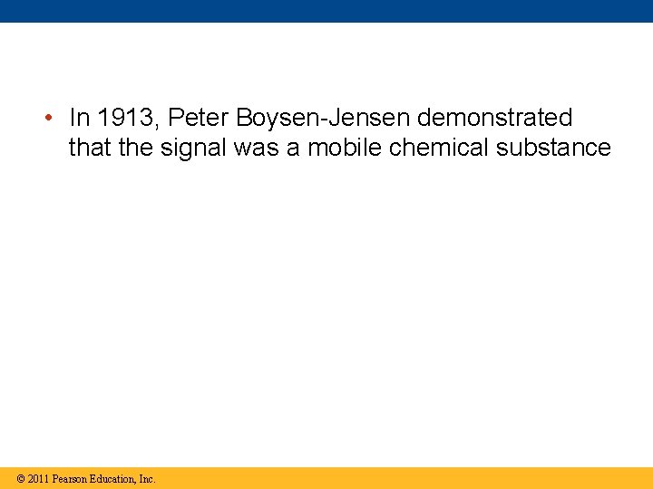  • In 1913, Peter Boysen-Jensen demonstrated that the signal was a mobile chemical