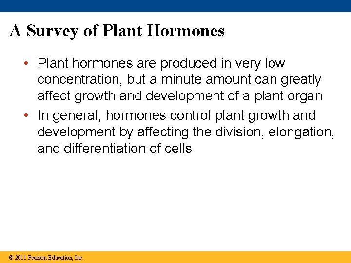 A Survey of Plant Hormones • Plant hormones are produced in very low concentration,
