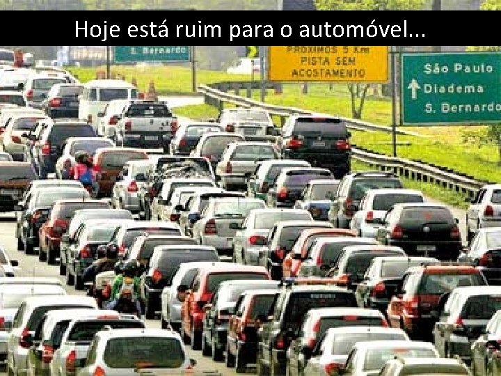 Hoje está ruim para o automóvel. . . 