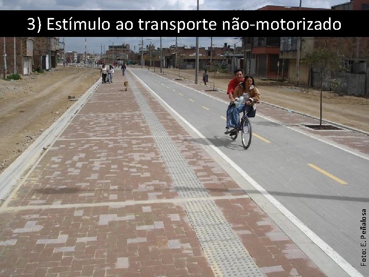 Foto: E. Peñalosa 3) Estímulo ao transporte não-motorizado 