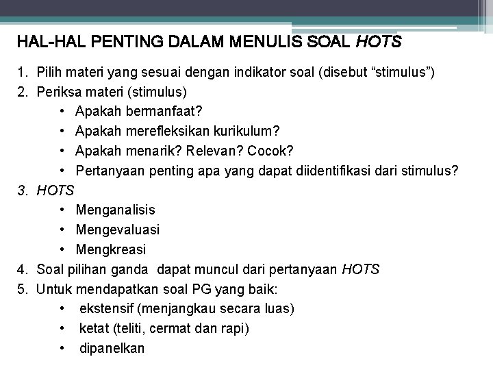 HAL-HAL PENTING DALAM MENULIS SOAL HOTS 1. Pilih materi yang sesuai dengan indikator soal