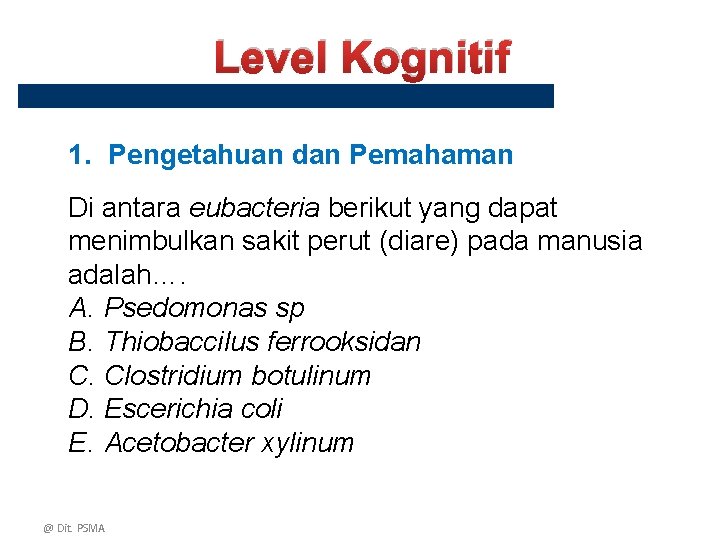 Level Kognitif 1. Pengetahuan dan Pemahaman Di antara eubacteria berikut yang dapat menimbulkan sakit