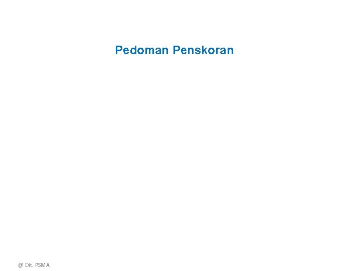 Pedoman Penskoran @ Dit. PSMA 