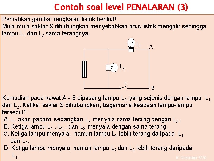 Contoh soal level PENALARAN (3) Perhatikan gambar rangkaian listrik berikut! Mula-mula saklar S dihubungkan
