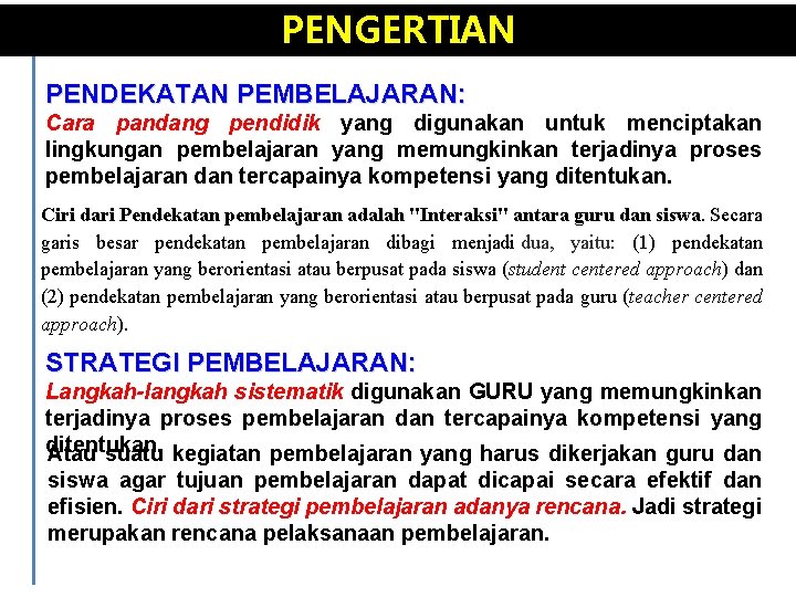 PENGERTIAN PENDEKATAN PEMBELAJARAN: Cara pandang pendidik yang digunakan untuk menciptakan lingkungan pembelajaran yang memungkinkan