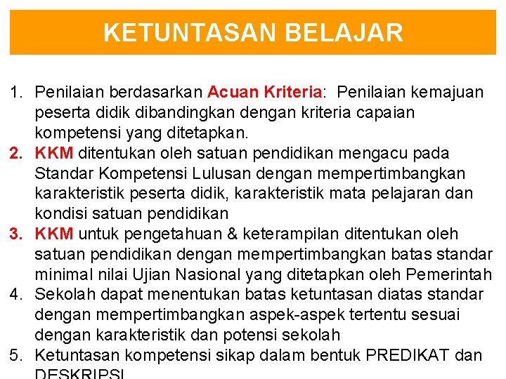 KETUNTASAN BELAJAR 1. Penilaian berdasarkan Acuan Kriteria: Penilaian kemajuan peserta didik dibandingkan dengan kriteria