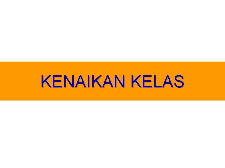 KENAIKAN KELAS 