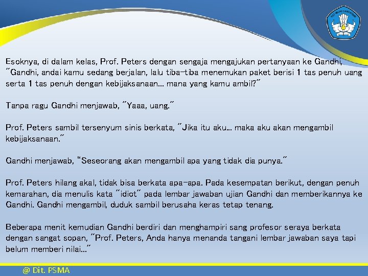 Esoknya, di dalam kelas, Prof. Peters dengan sengaja mengajukan pertanyaan ke Gandhi, "Gandhi, andai