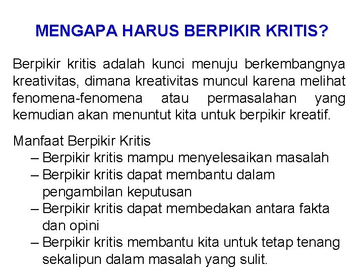 MENGAPA HARUS BERPIKIR KRITIS? Berpikir kritis adalah kunci menuju berkembangnya kreativitas, dimana kreativitas muncul