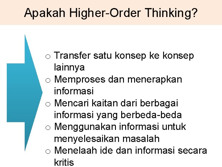 Apakah Higher-Order Thinking? o Transfer satu konsep ke konsep lainnya o Memproses dan menerapkan