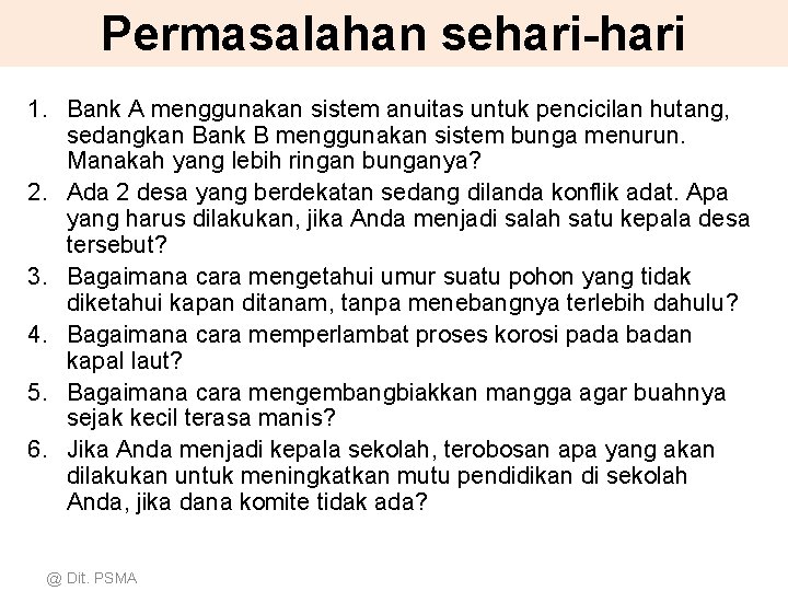 Permasalahan sehari-hari 1. Bank A menggunakan sistem anuitas untuk pencicilan hutang, sedangkan Bank B