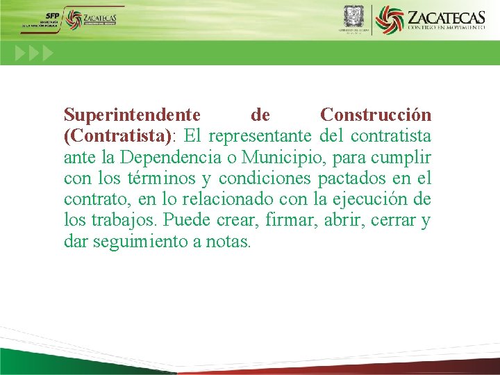 Superintendente de Construcción (Contratista): El representante del contratista ante la Dependencia o Municipio, para