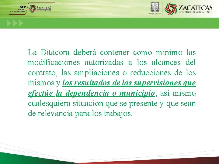 La Bitácora deberá contener como mínimo las modificaciones autorizadas a los alcances del contrato,
