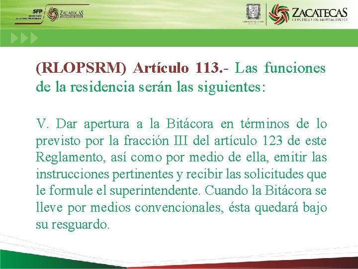 (RLOPSRM) Artículo 113. - Las funciones de la residencia serán las siguientes: V. Dar