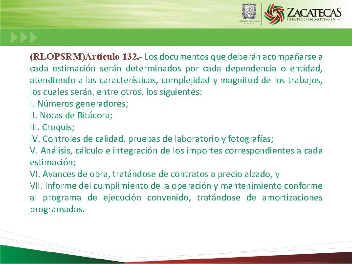 (RLOPSRM)Artículo 132. - Los documentos que deberán acompañarse a cada estimación serán determinados por