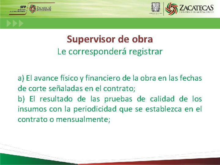 Supervisor de obra Le corresponderá registrar a) El avance físico y financiero de la