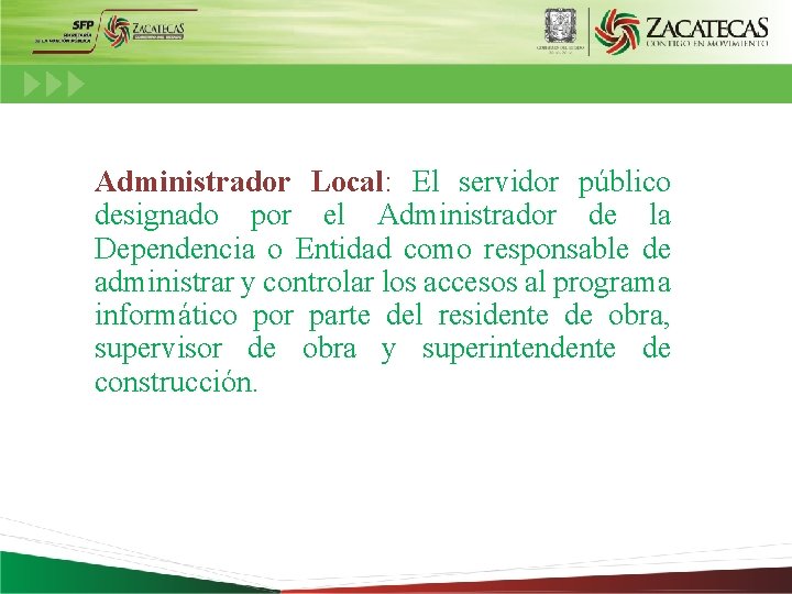 Administrador Local: El servidor público designado por el Administrador de la Dependencia o Entidad