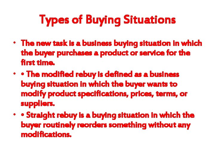 Types of Buying Situations • The new task is a business buying situation in