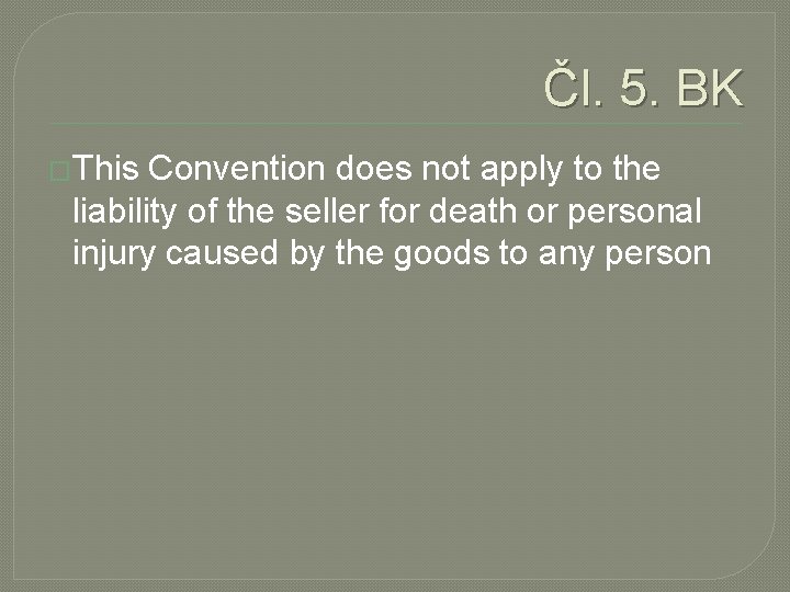Čl. 5. BK �This Convention does not apply to the liability of the seller