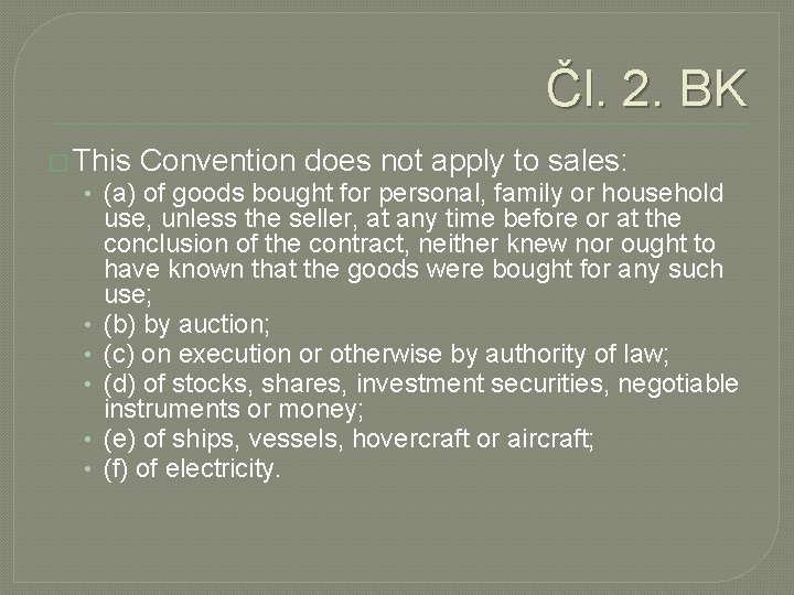Čl. 2. BK � This Convention does not apply to sales: • (a) of