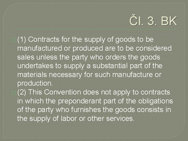 Čl. 3. BK � (1) Contracts for the supply of goods to be manufactured