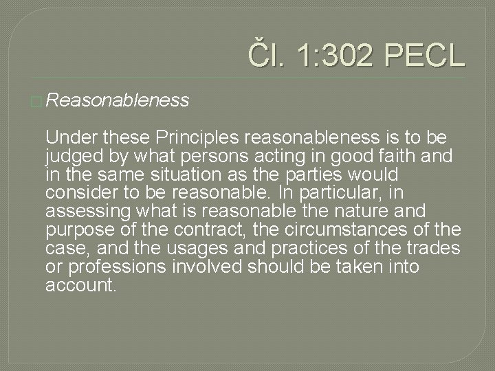 Čl. 1: 302 PECL � Reasonableness Under these Principles reasonableness is to be judged