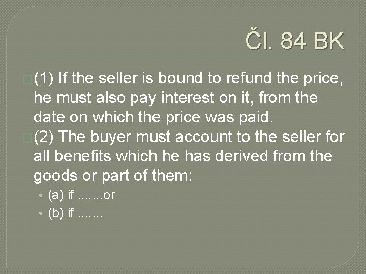 Čl. 84 BK �(1) If the seller is bound to refund the price, he