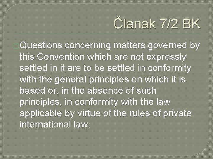 Članak 7/2 BK �Questions concerning matters governed by this Convention which are not expressly