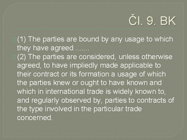 Čl. 9. BK � (1) The parties are bound by any usage to which