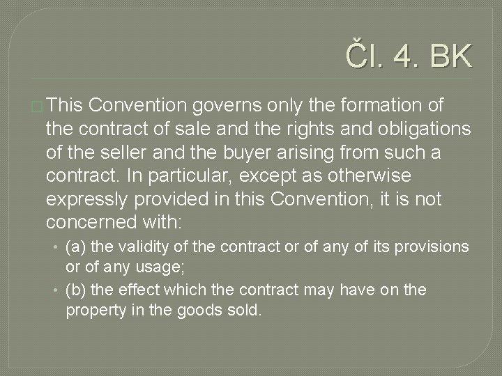 Čl. 4. BK � This Convention governs only the formation of the contract of