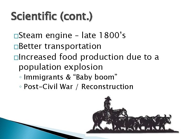 Scientific (cont. ) �Steam engine – late 1800’s �Better transportation �Increased food production due