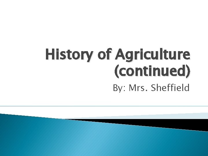 History of Agriculture (continued) By: Mrs. Sheffield 