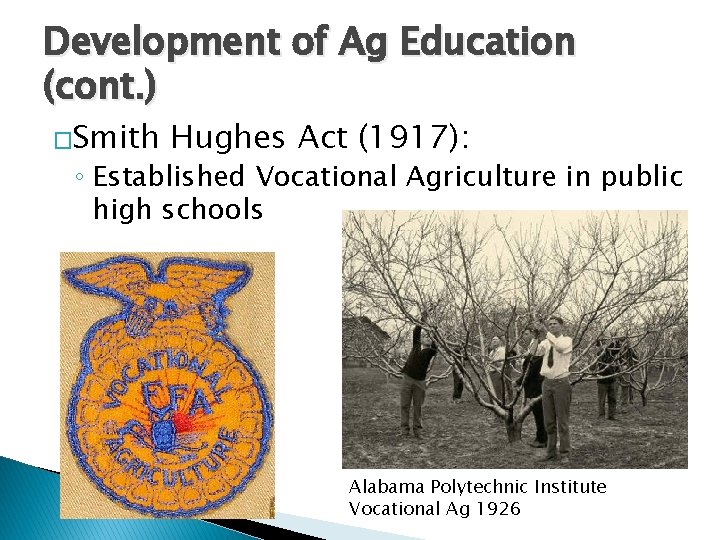 Development of Ag Education (cont. ) �Smith Hughes Act (1917): ◦ Established Vocational Agriculture