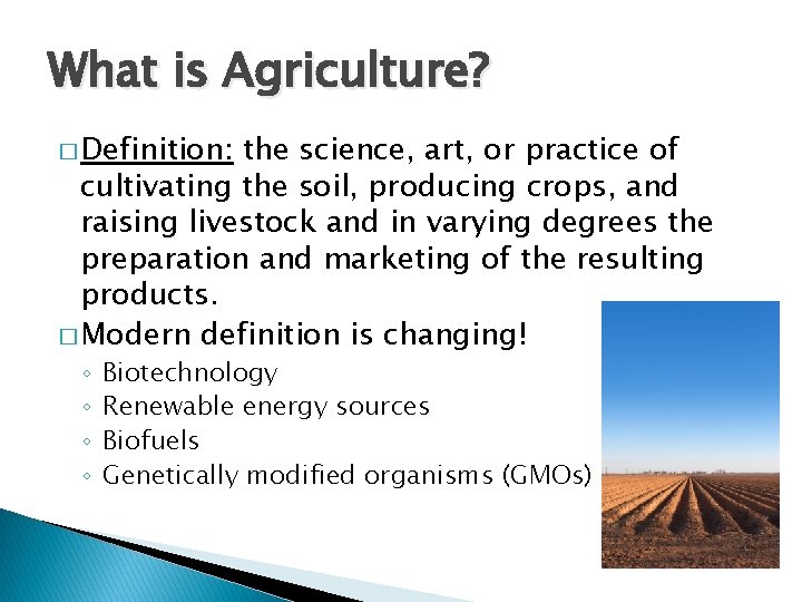 What is Agriculture? � Definition: the science, art, or practice of cultivating the soil,