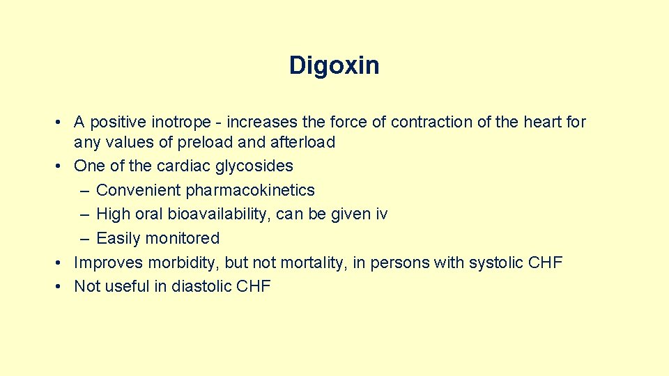 Digoxin • A positive inotrope - increases the force of contraction of the heart