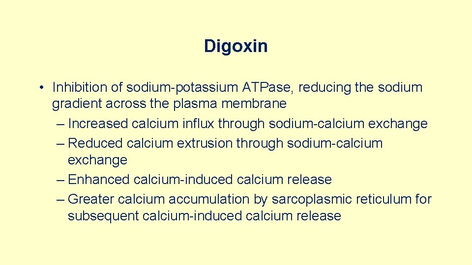 Digoxin • Inhibition of sodium-potassium ATPase, reducing the sodium gradient across the plasma membrane